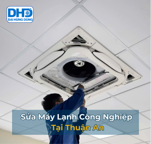  Sửa Máy Lạnh Công Nghiệp Thuận An Uy Tín - Đại Hùng Dũng Giá Rẻ