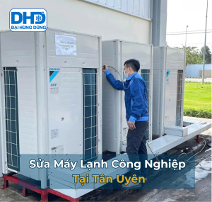 Sửa Máy Lạnh Công Nghiệp Tân Uyên Uy Tín, Giá Rẻ - Đại Hùng Dũng