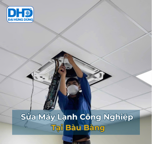 Sửa Máy Lạnh Công Nghiệp Bàu Bàng Uy Tín, Giá Rẻ - Đại Hùng Dũng