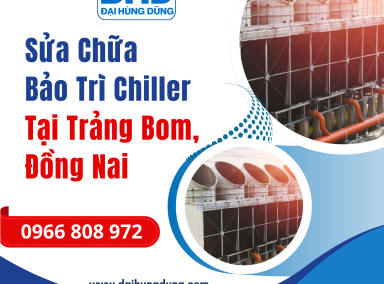  Sửa Chữa Và Bảo Trì Chiller Trảng Bom, Đồng Nai 